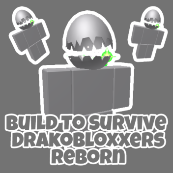 Build To Survive Drakobloxxers Reborn!