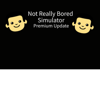 (2ND WORLD) Not Really Bored Simulator 1.33v