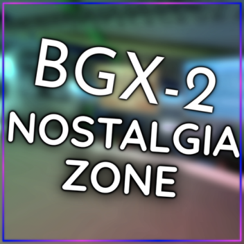 BGX-2: Nostalgia Zone
