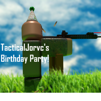 TacticalJorvc's Birthday Party!