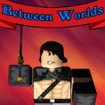 Between Worlds [Pre-Alpha]