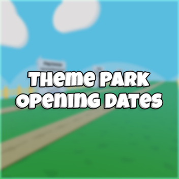 Theme Parks Opening Dates