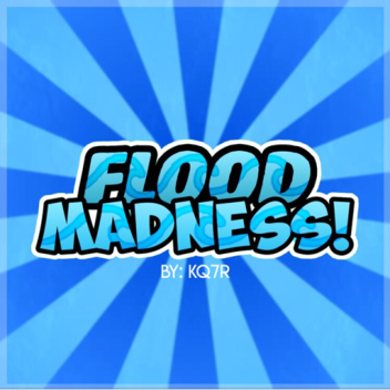 Flood Madness! (ALL GAMEPASSES ARE BROKEN)