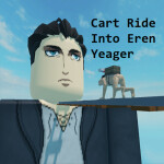 Cart Ride Into Eren Yeager!