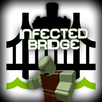 Infected Bridge [ Test Stages ]