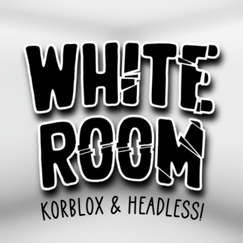 White Room (KORBLOX AND HEADLESS)