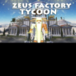 [NEW] Zeus Factory Tycoon