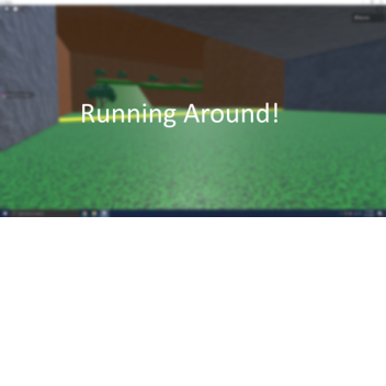 Running Around!