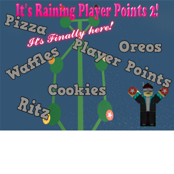  It's Raining Player Points 2! 