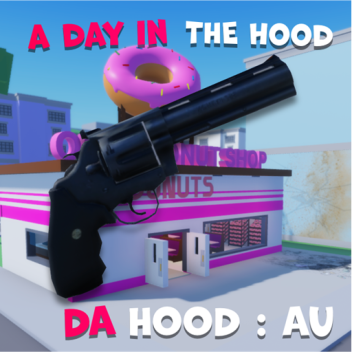 A DAY IN THE HOOD (DA HOOD : AU)
