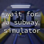 wait for a subway simulator (voice chat)