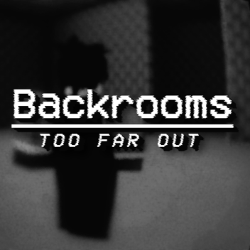 BACKROOMS: Too Far Out