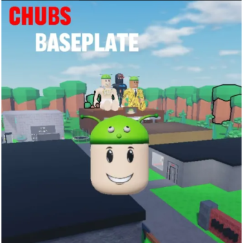 Chubs Baseplate