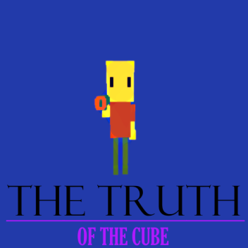 The Truth of the Cube [READ DESC!]