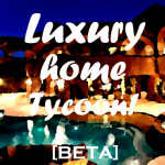 [BETA]Luxury Home Tycoon😍🤑