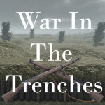 [WW1] War In The Trenches