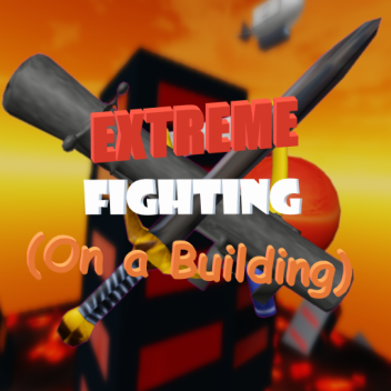 EXTREME Fighting (On a Building)