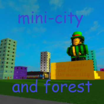 Mini-City and Forest!