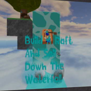 Build A Raft And Sail Down The Waterfall™ (79%