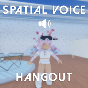 🔊 [LEADERBOARD!] Spatial Voice Hangout!