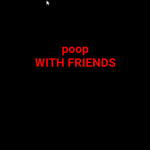 Poop With Friends!