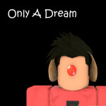💤Only A Dream💤