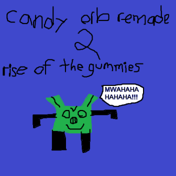 candy orb remade:  attack of the gummies (OOG)