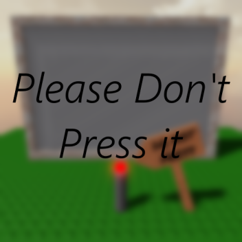 Please don't press it.