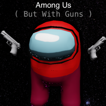 Among Us But With Guns [Alpha]