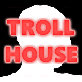 Troll House [OPEN SOURCE]