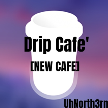 Drip Cafe' [NEW]