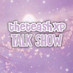 ☕ | TheTeashxp Talk Show! 