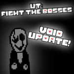 [FIXES!] UT: FIGHT THE BOSSES