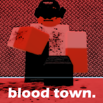Blood Town [READ DESCRIPTION]