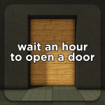 wait an hour to open a door