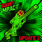 [UPDATE 3] Bullet Impact 💥
