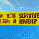 Can you survive down the river?™