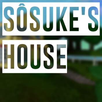Sôsuke's House 