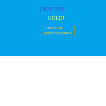 Dive For Gold!  HUGE UPDATE