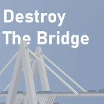 Destroy The Bridge