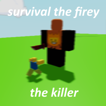 Survival the Firey the killer