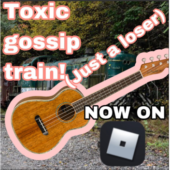 The toxic gossip train!