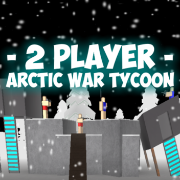 [2 Player] Arctic War Tycoon