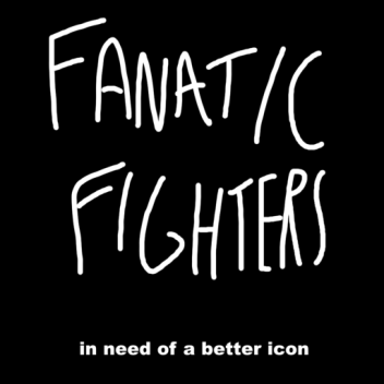[⚔] fanatic fighters