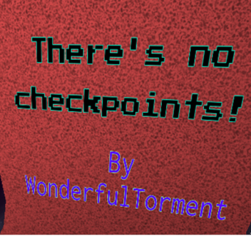 There's no checkpoints!