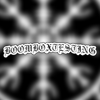 Boombox Testing [New]