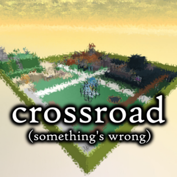Crossroads but Something's Wrong