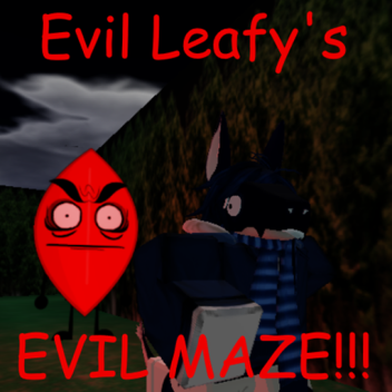 Evil Leafy's EVIL MAZE!!!