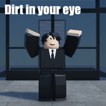 Dirt in your eye