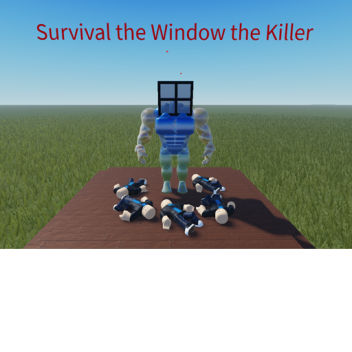Survival the Window the Killer